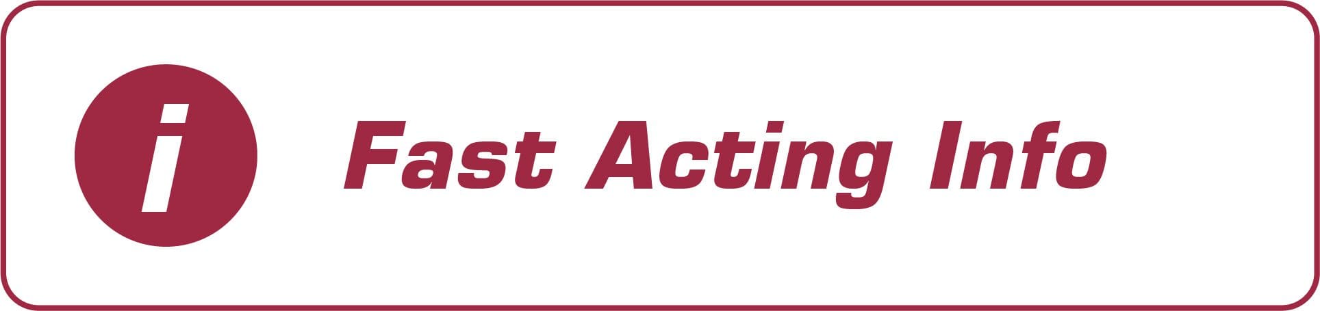 Fast Acting Info